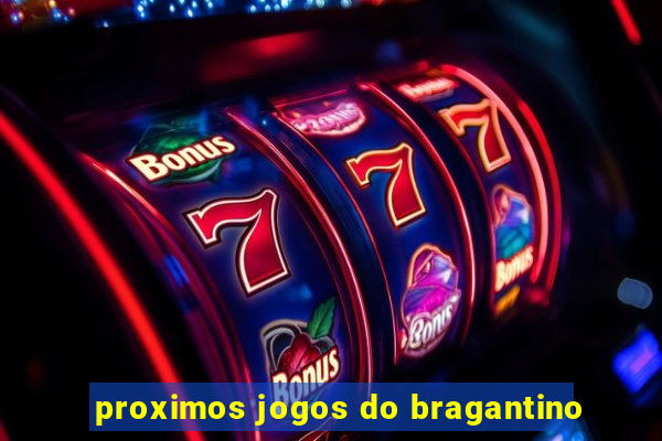 proximos jogos do bragantino